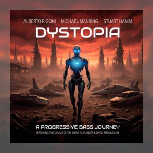 Alberto Rigoni, Michael Manring & Stuart Hamm - Dystopia (A Progressive Bass Journey)