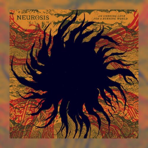 Neurosis - An Undying Love For A Burning World