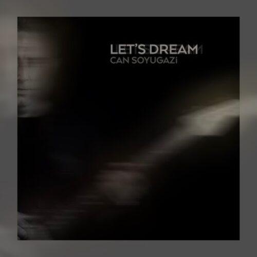 Can Soyugazi - Lets Dream