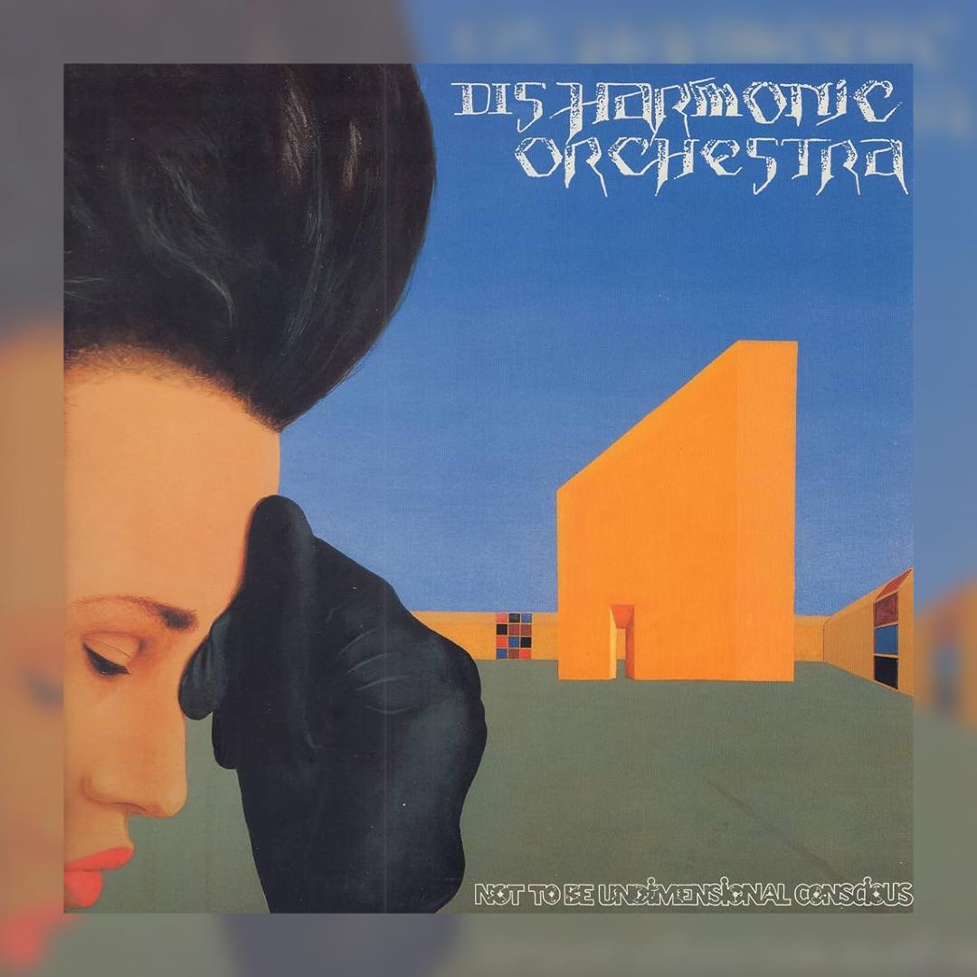 Disharmonic Orchestra – Not to Be Undimensional Conscious